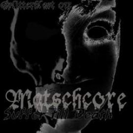 Matschcore - Suffer Till Death (2009)