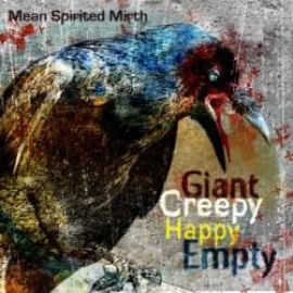 Mean Spirited Mirth - Giant Creepy Happy Empty (2011)