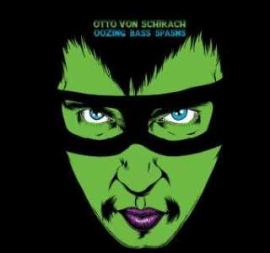 Otto von Schirach - Oozing Bass Spasms (2008)