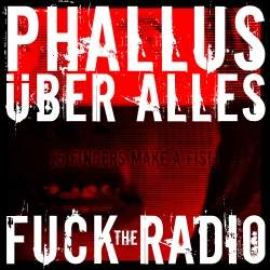 Phallus Uber Alles - Fuck The Radio (2009)