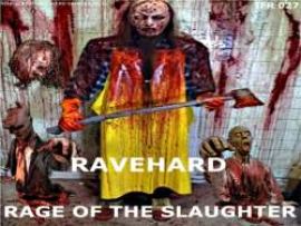 Ravehard - Rage Of The Slaughter (2009)
