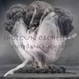 Shotgun Orchestra - Riot Dance School (2011)