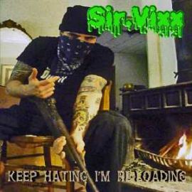 Sir.Vixx - Keep Hating I'm Re-Loading (2008)