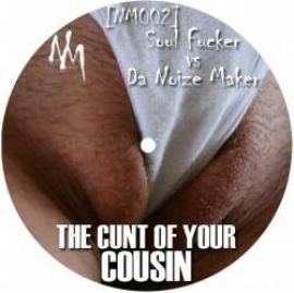 Soul Fucker vs Da Noize Maker - The Cunt Of Your Cousin (2010)