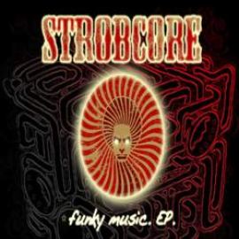 Strobcore - Funky Music Ep (2009)