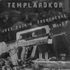 Templardkor - Just Fckin Frenchcore (2009)
