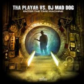 Tha Playah vs. DJ Mad Dog - Enter The Time Machine (2006)