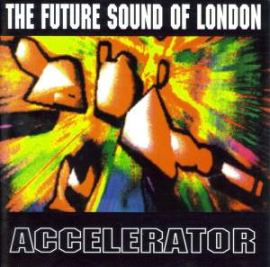 The Future Sound Of London - Accelerator (1992)