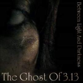 The Ghost Of 3.13 - Between Light And Darkness (2008)