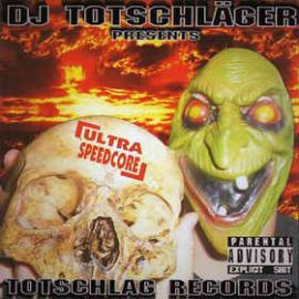 DJ Totschlager Presents Totschlag Records - Ultra Speedcore (2002)