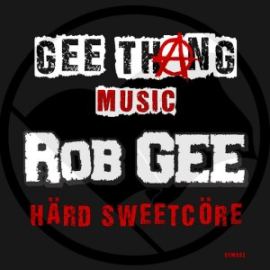 Rob GEE - Hard Sweetcore