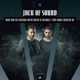 Jack Of Sound - Who You're Fucking With / This Song Created Us (Incl Edi